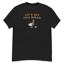 Load image into Gallery viewer, Lets Get This Bread T-Shirt