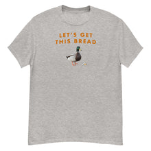 Load image into Gallery viewer, Lets Get This Bread T-Shirt