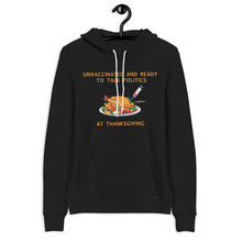 Load image into Gallery viewer, Unvaccinated and Ready To Talk Politics at Thanksgiving Hoodie