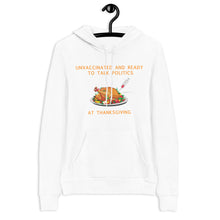 Load image into Gallery viewer, Unvaccinated and Ready To Talk Politics at Thanksgiving Hoodie