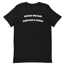 Load image into Gallery viewer, Defund Welfare Everyone Is Hiring T-shirt