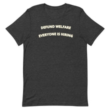 Load image into Gallery viewer, Defund Welfare Everyone Is Hiring T-shirt