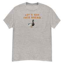 Load image into Gallery viewer, Lets Get This Bread T-Shirt
