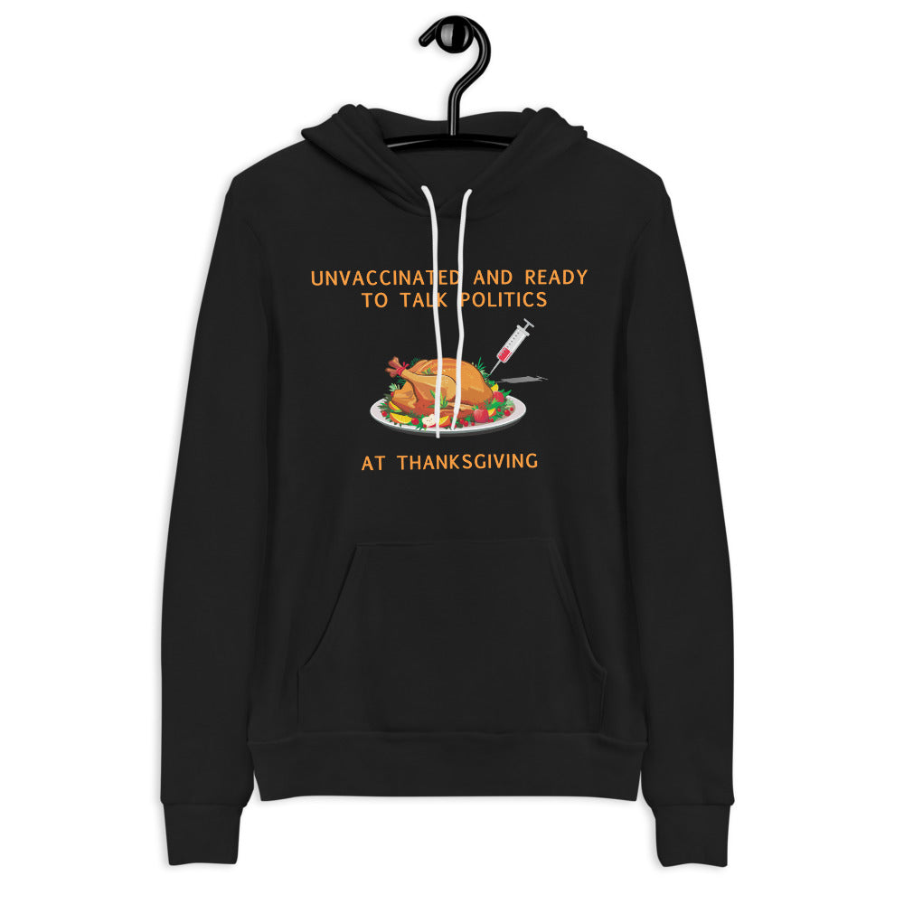 Unvaccinated and Ready To Talk Politics at Thanksgiving Hoodie
