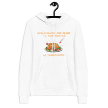 Load image into Gallery viewer, Unvaccinated and Ready To Talk Politics at Thanksgiving Hoodie

